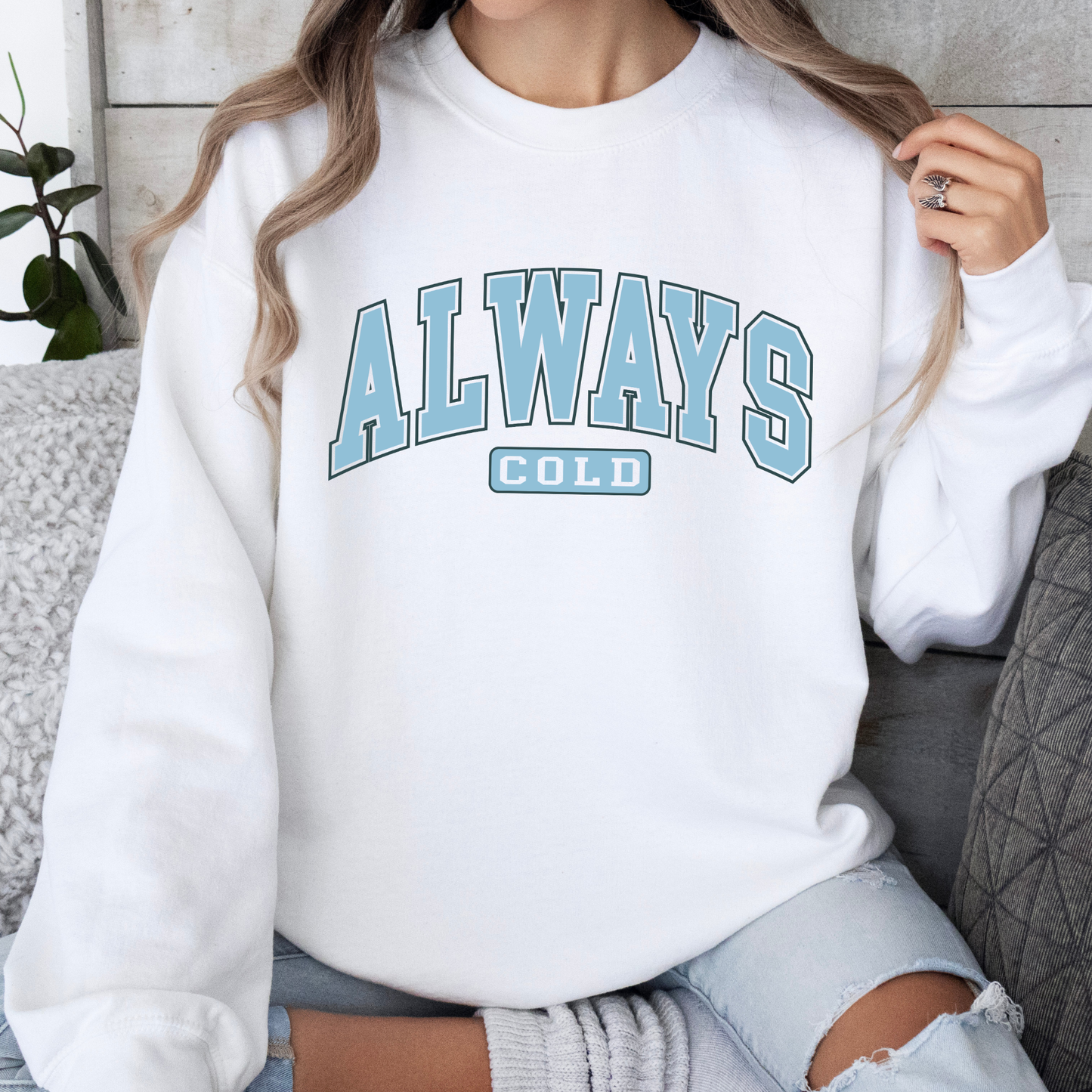 Always Cold Sweatshirt