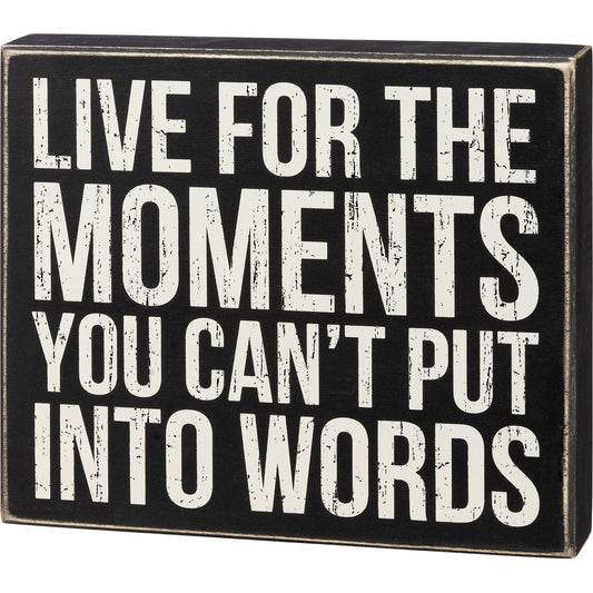 Live for Moments You Can't Put Into Words Sign
